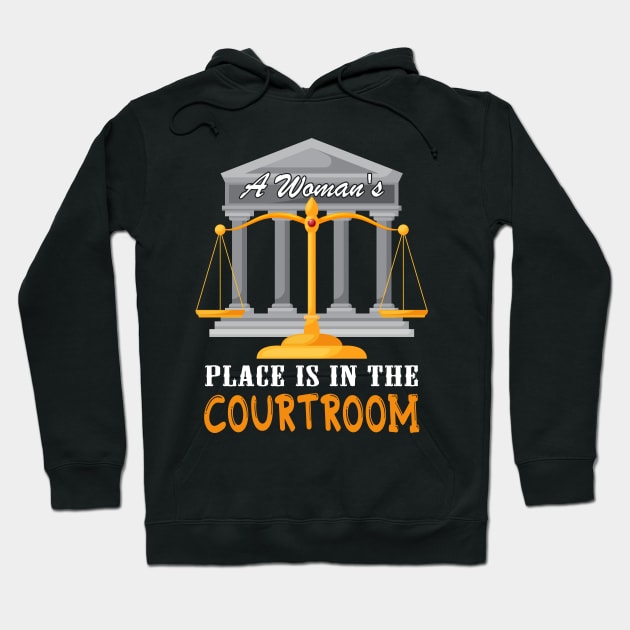 A Woman's Place is In The Courtroom, Lawyer Gift Hoodie by LindaMccalmanub